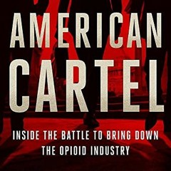 [Read] EBOOK 🗂️ American Cartel: Inside the Battle to Bring Down the Opioid Industry