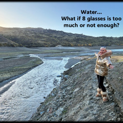 Water…What if 8 glasses is not enough or too much....with Rowie McEvoy