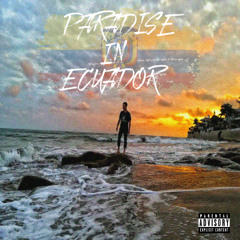 Paradise in Ecuador (Prod Thai Beats)