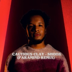 Cautious Clay - Shook (Paramind Remix)