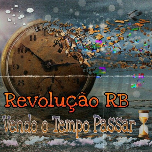 Revolução RB- Vendo o Tempo Passar ⏳⏰