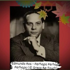 Edmundo Ros- Perhaps Perhaps Perhaps (El Greco Re-Touch)