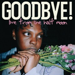 Goodbye! Live from The Half Moon