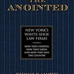 $PDF$/READ/DOWNLOAD The Anointed: New York?s White Shoe Law Firms?How They Started, How T