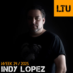 Indy Lopez - WEEK-24 | 2025 LTU-Podcast