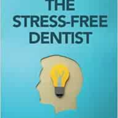VIEW EBOOK 💌 The Stress-Free Dentist: Overcome burnout and start loving dentistry ag