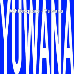 Whitesquare - Yuwana (Original Mix)