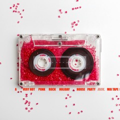 A VERY HOT PUNK ROCK  HOLIDAY HOUSE PARTY /////MIX TAPE EDIT !