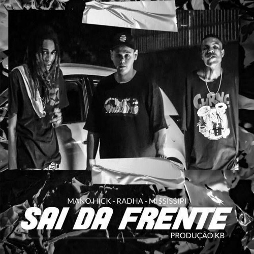 Mano Hick, Radha (Deixa Vim) - Sai da Frente Part. Mississipi (Prod. KB)