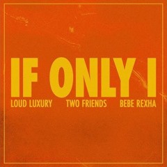 Loud Luxury, Two Friends, Bebe Rexha - If Only I (Jablonski No Tears Edit)