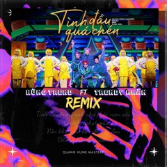 TÌNH ĐẦU QUÁ CHÉN REMIX - Hùng Trendy ft Trendy Nhân RMX