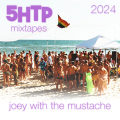 5HTP Mixtape 2024 — Joey with the Mustache