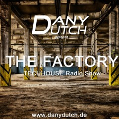 Dany Dutch Present "The Factory" - TechHouse Radio Show #1