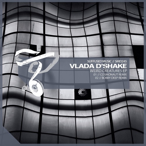 Vlada D'Shake - Weird Creatures (Cosmonaut Remix) [Suffused]      preview