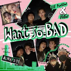 Want so BAD (Romanized) – LEE KNOW & HAN