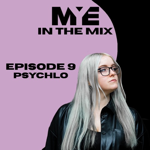 MYE In The Mix - Episode 9 - Psychlo