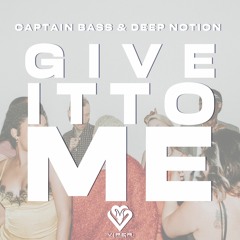 Captain Bass x Deep Notion - Give It To Me