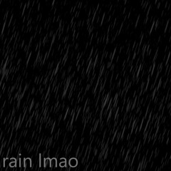 rain lmao