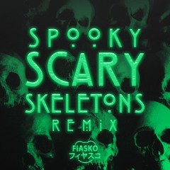 SPOOKY SCARY SKELETONS (FiASKO REMiX)