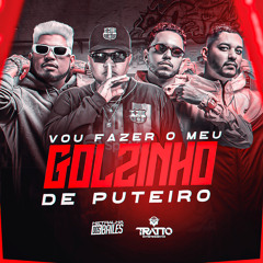 Vou Fazer Meu Golzinho de Puteiro (feat. DANNTZ! & WATILA GYN)