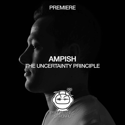 PREMIERE: Ampish - The Uncertainty Principle (Original Mix) [Sidra]