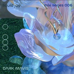 Liquid Joy 006 - Darkmavis
