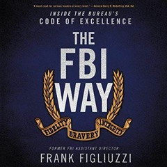View KINDLE PDF EBOOK EPUB The FBI Way: Inside the Bureaus Code of Excellence by  Frank Figliuzzi �