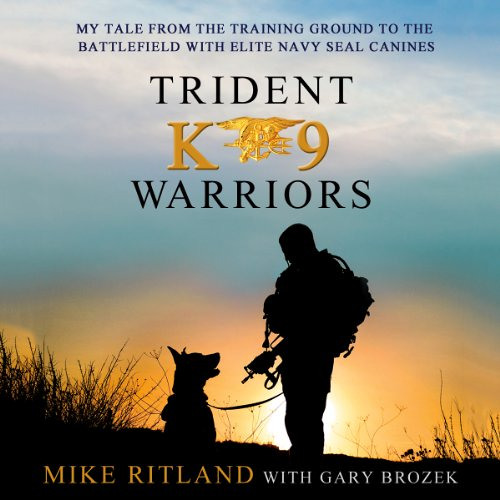 [Access] KINDLE ✏️ Trident K9 Warriors: My Tale From the Training Ground to the Battl