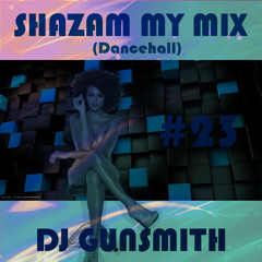 DJ Gunsmith - Shazam My Mix #23 (Dancehall)