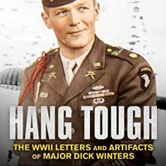 Read ❤️ PDF Hang Tough: The WWII Letters and Artifacts of Major Dick Winters by  Erik Dorr,Jared