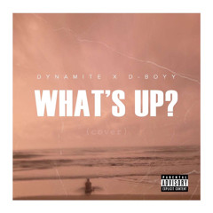 What's up? ft. D-boyy