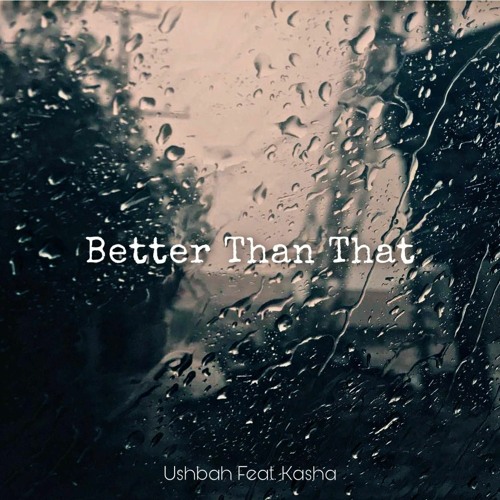 Better Than That (feat. Kasha)