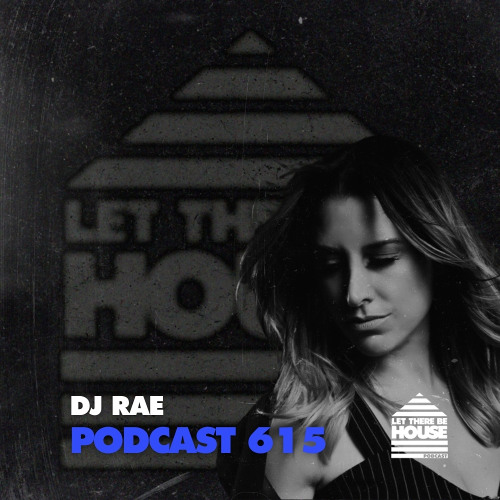 Let There Be House Podcast #615 with DJ Rae