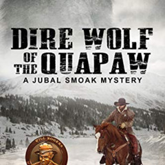 [Free] PDF 🗃️ Dire Wolf of the Quapaw: a Jubal Smoak Mystery (Jubal Smoak Mysteries