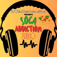 SOCA ADDICTION 2024 | DJ THIRD BASE INTERNATIONAL