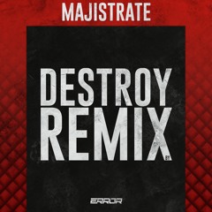 Majistrate - Destroy (ERROR Remix) *Free Download*