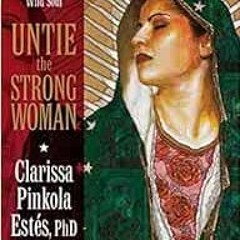 ❤️ Read Untie the Strong Woman: Blessed Mother's Immaculate Love for the Wild Soul by Claris