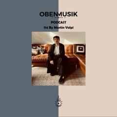 Obenmusik Podcast 114 By Martin Volpi