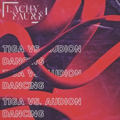 Tiga vs. Audion - Dancing (Lachy Fauré’s just taken his second cap in 15minutes Remix)