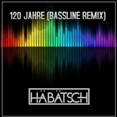 Häbätsch - 120 JAHRE (BASSLINE REMIX)