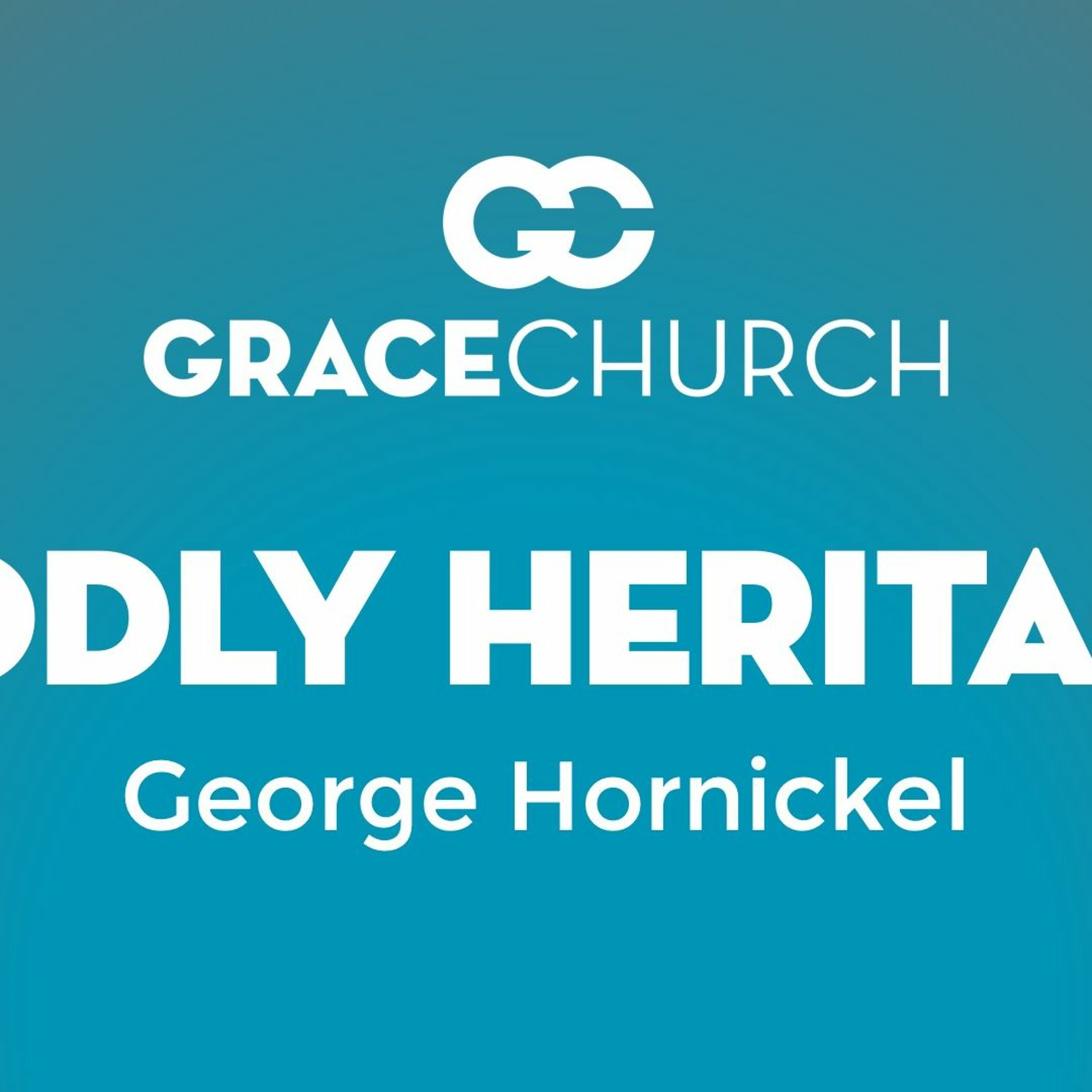 February 20, 2022 | Godly Heritage | George Hornickel episode artwork