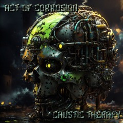 Act of Corrosion - Caustic Therapy