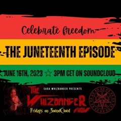 Juneteenth Episode Of The Whizbanger Show #181  June 16, 2023