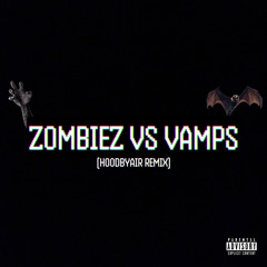 Zombiez vs Vamps (HOODBYAIR REMIX)