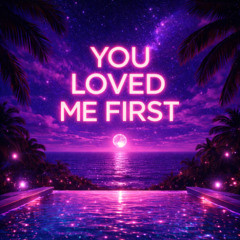 You Loved Me First