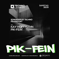 PIK-FEIN @ TECHNO LOUNGE | DEJAVU - BAD KREUZENACH | 28.09.2024.