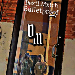 DexthMxtch - bulletproof!