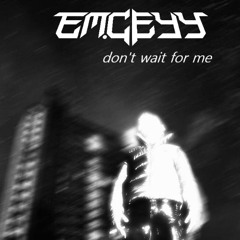 don't wait for me