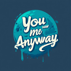 YOU SAW ME ANYWAY instrumental version