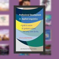 Professional Development in Applied Linguistics: A Guide to Success for Graduate Students and E